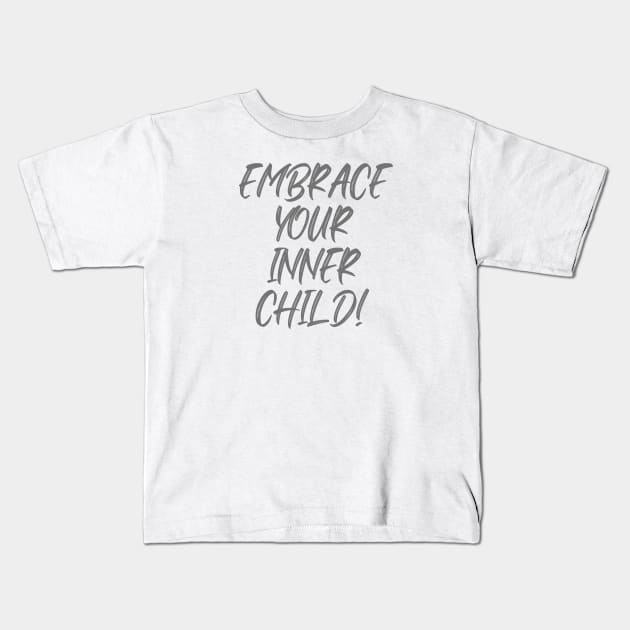 Embrace Your Inner Child Kids T-Shirt by Benny Merch Pearl